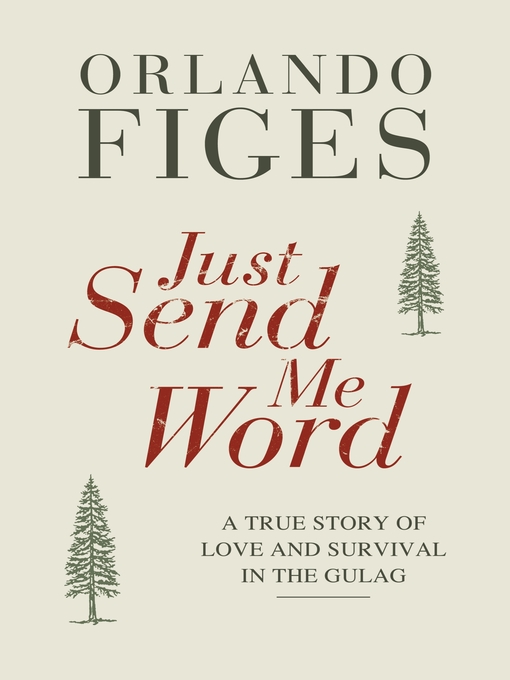 Just Send Me Word (eBook): A True Story of Love and Survival in the Gulag